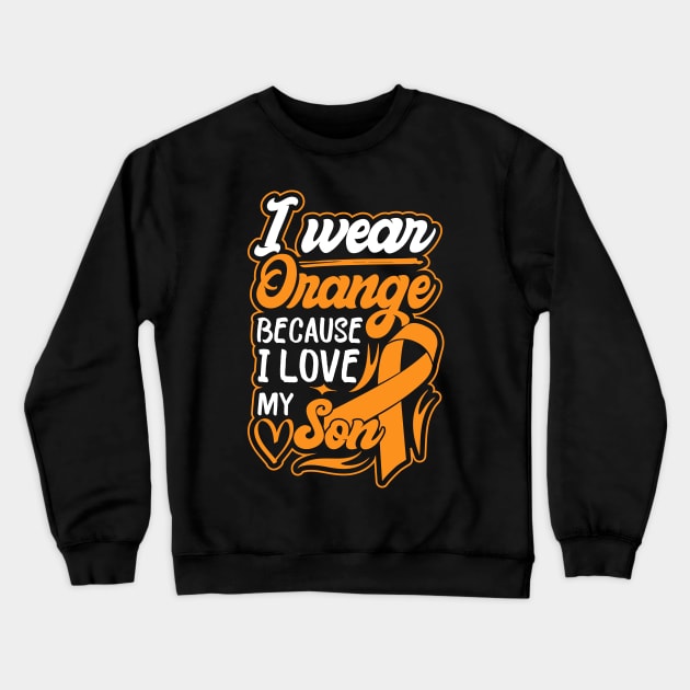 i wear orange because i love my son For son For Awareness Leukemia Ribbon Crewneck Sweatshirt by greatnessprint